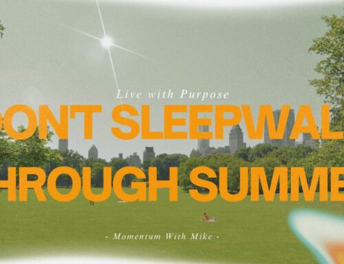 Ready. Rooted. Real.  Don’t Sleepwalk Through Summer!