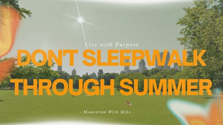 Ready. Rooted. Real.  Don’t Sleepwalk Through Summer!
