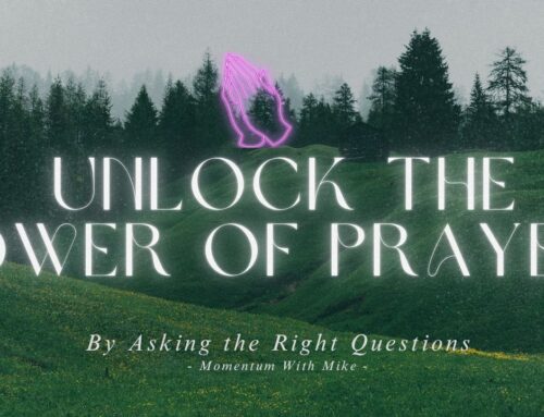 Unlock the Power of Prayer—By Asking the Right Questions