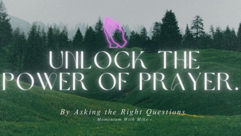 Unlock the Power of Prayer—By Asking the Right Questions