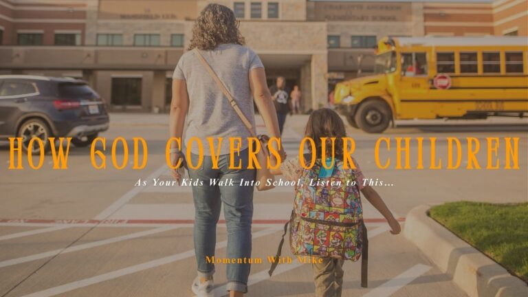 How God Covers Our Children: As Your Kids Walk Into School, Listen to This…
