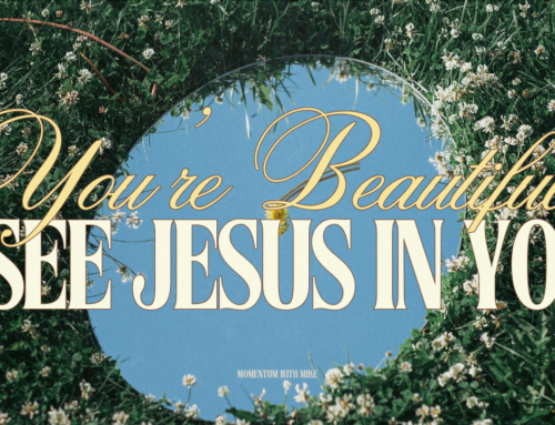“You’re Beautiful. I See Jesus in You.”