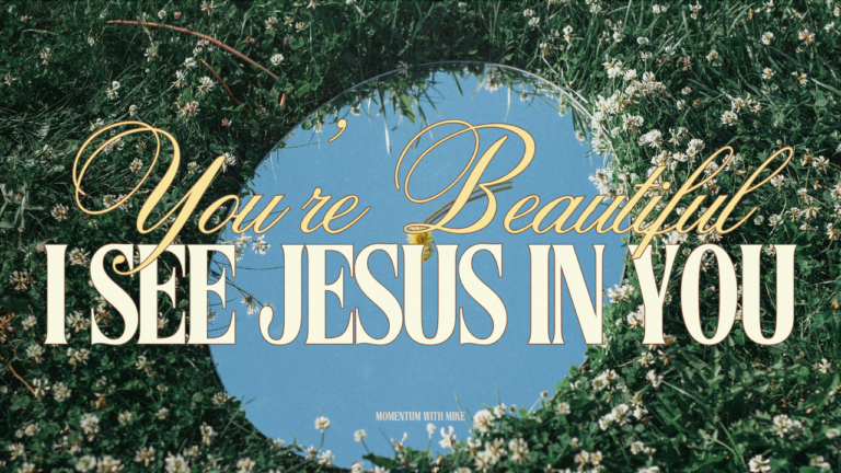 “You’re Beautiful. I See Jesus in You.”