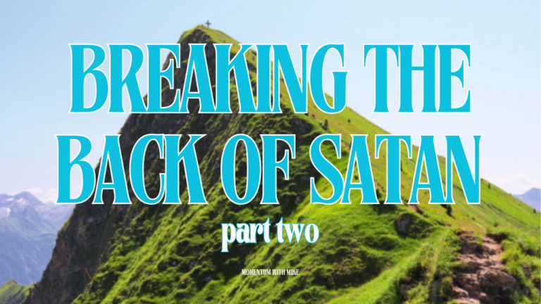 Breaking the Back of Satan – Part 2